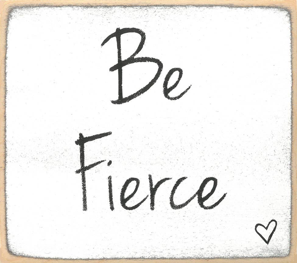 Be Fierce Block Sign