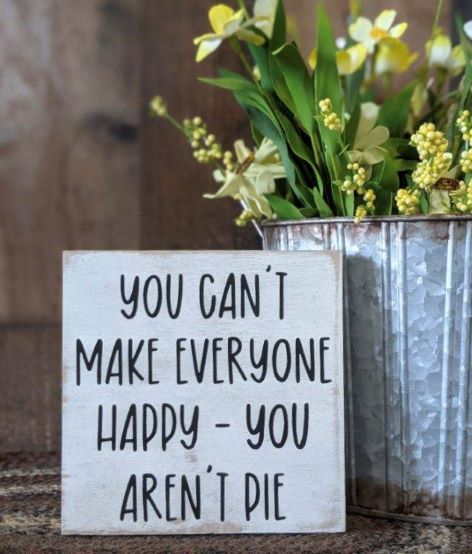 You Can't Make Everyone Happy Rustic Shelf Sitter