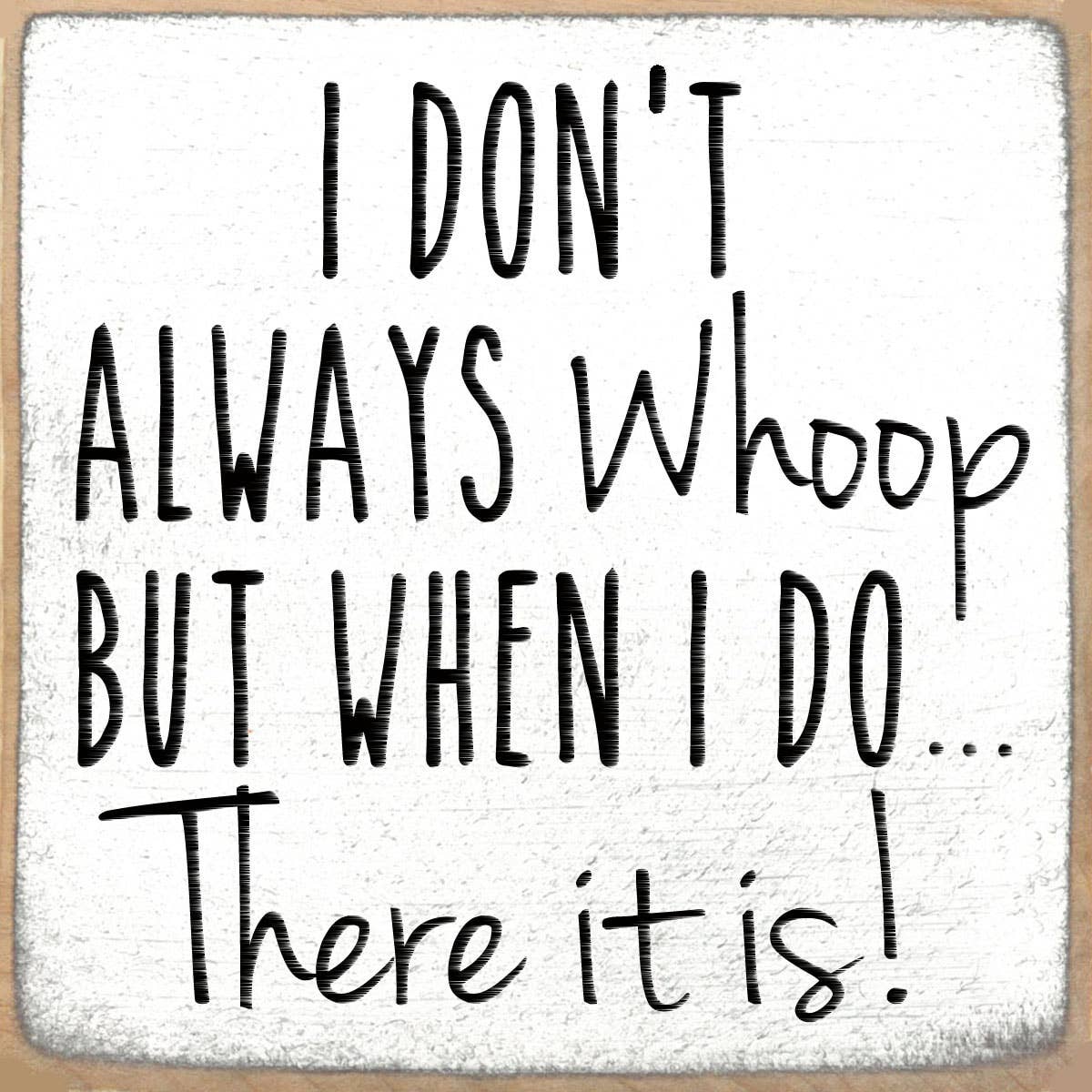 4X4 Whoop There It Is Wood Sign