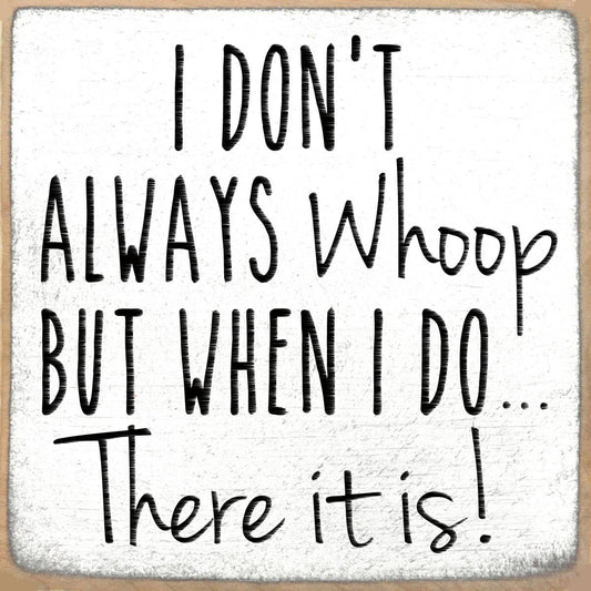 4X4 Whoop There It Is Wood Sign